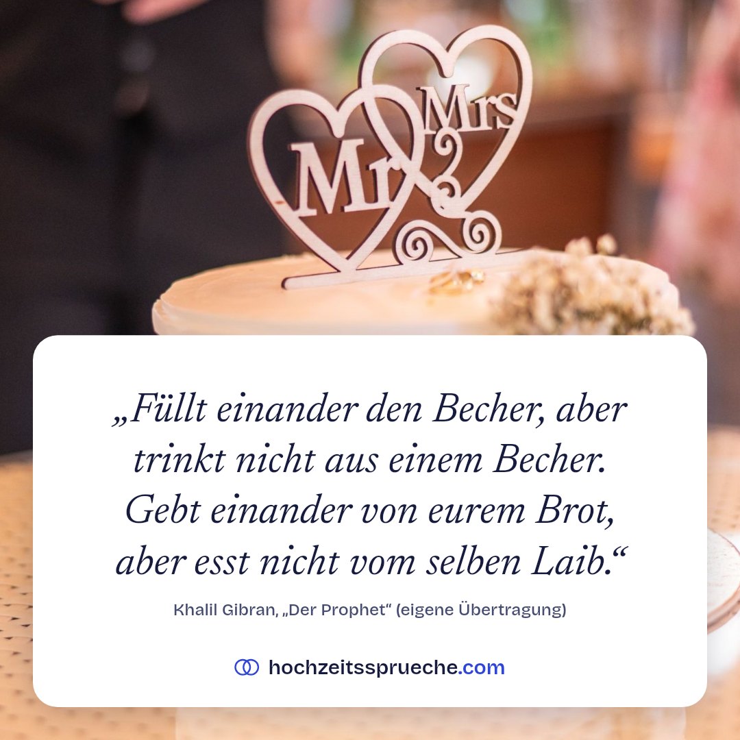 Spruchbild: „Füllt einander den Becher, aber trinkt nicht aus einem Becher. Gebt einander von eurem Brot, aber esst nicht vom selben Laib.“ – Khalil Gibran, „Der Prophet“ (eigene Übertragung)